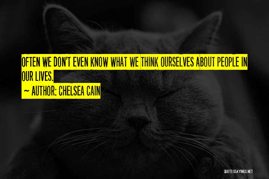 Chelsea Cain Quotes: Often We Don't Even Know What We Think Ourselves About People In Our Lives.