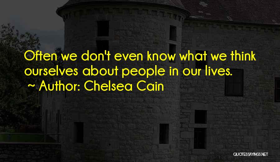 Chelsea Cain Quotes: Often We Don't Even Know What We Think Ourselves About People In Our Lives.
