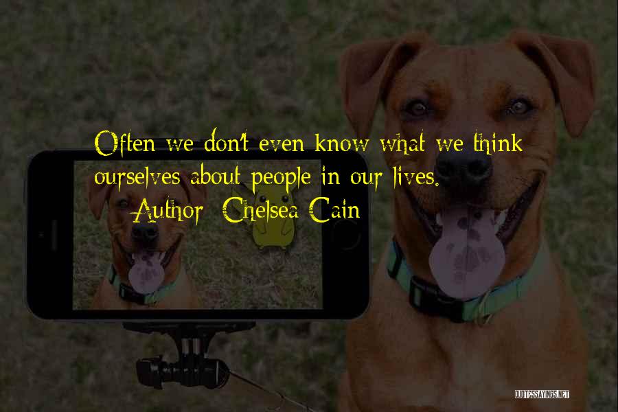 Chelsea Cain Quotes: Often We Don't Even Know What We Think Ourselves About People In Our Lives.