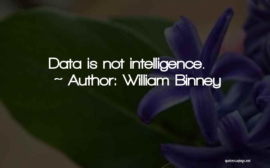 William Binney Quotes: Data Is Not Intelligence.