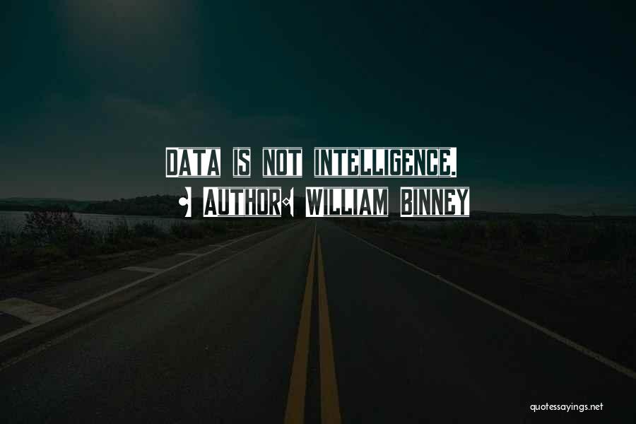 William Binney Quotes: Data Is Not Intelligence.