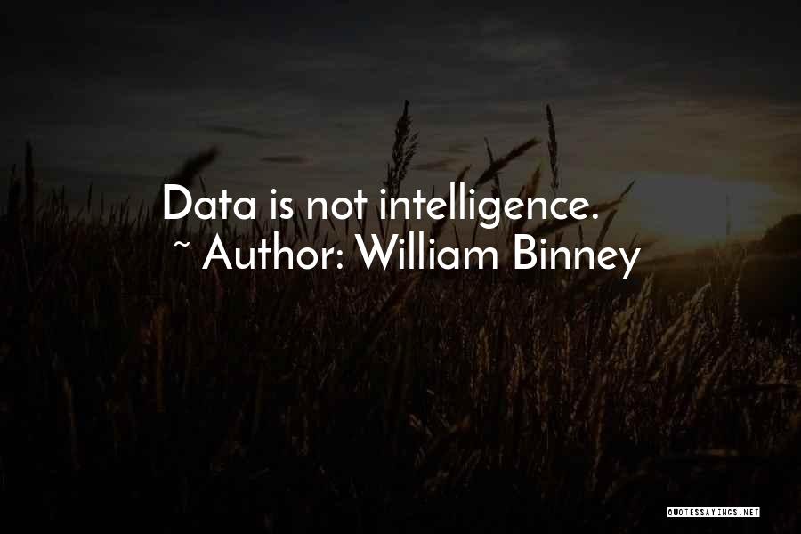 William Binney Quotes: Data Is Not Intelligence.