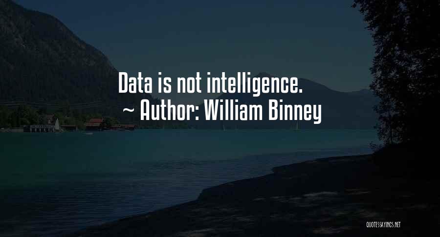 William Binney Quotes: Data Is Not Intelligence.