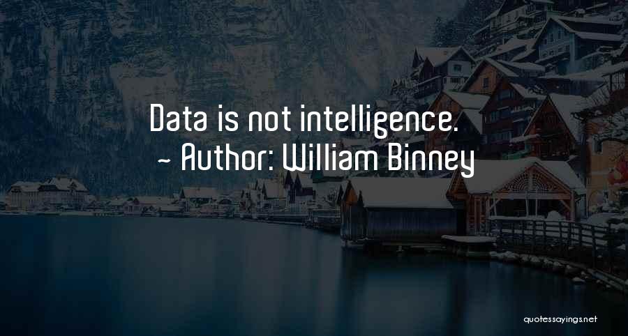 William Binney Quotes: Data Is Not Intelligence.