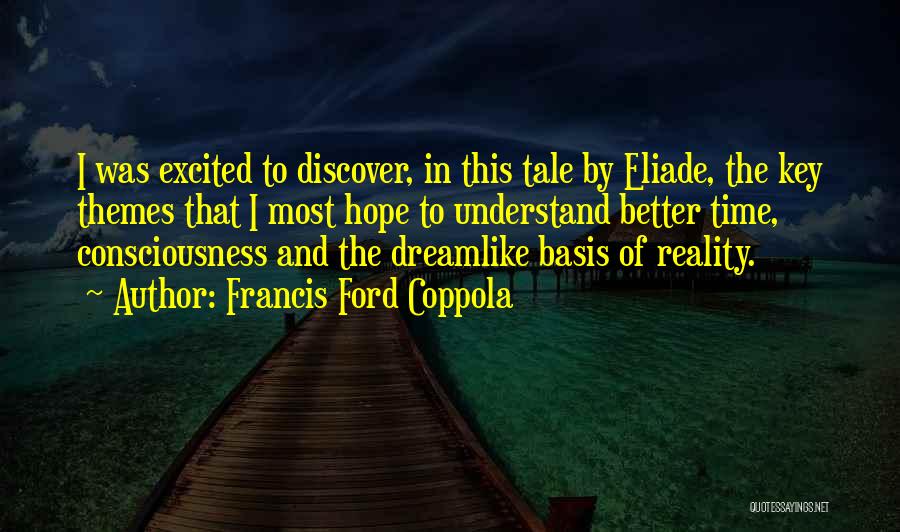 Francis Ford Coppola Quotes: I Was Excited To Discover, In This Tale By Eliade, The Key Themes That I Most Hope To Understand Better