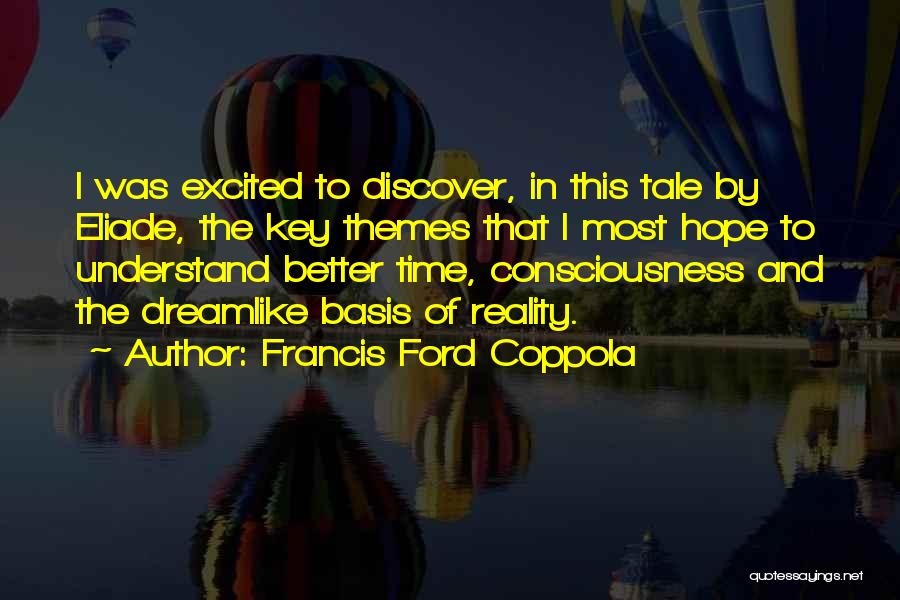 Francis Ford Coppola Quotes: I Was Excited To Discover, In This Tale By Eliade, The Key Themes That I Most Hope To Understand Better