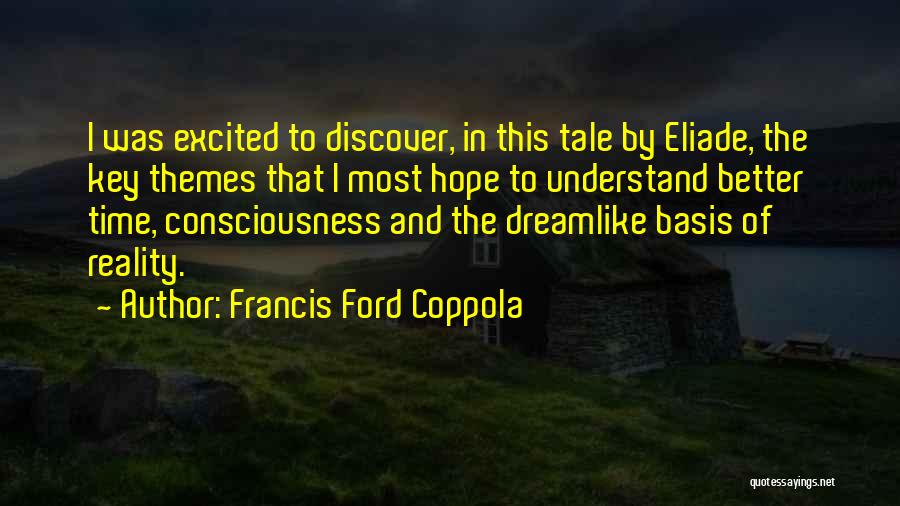 Francis Ford Coppola Quotes: I Was Excited To Discover, In This Tale By Eliade, The Key Themes That I Most Hope To Understand Better