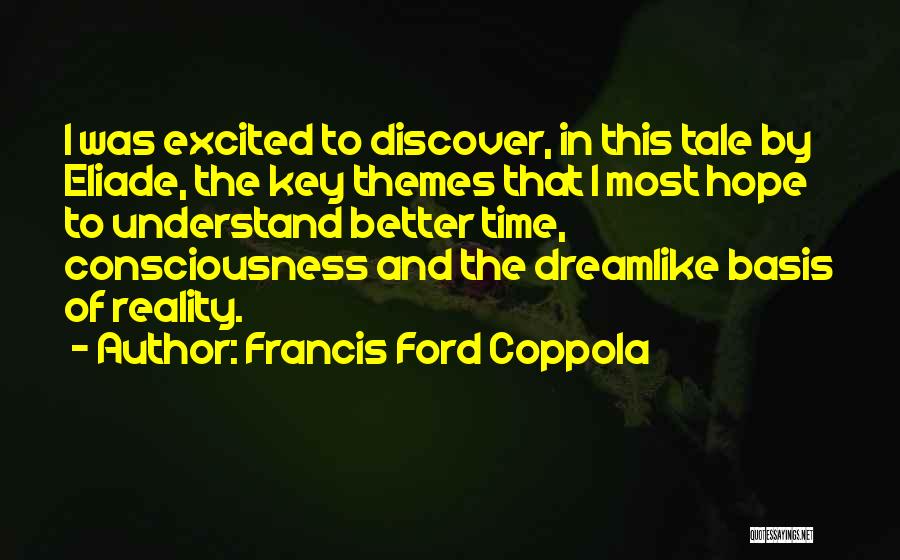 Francis Ford Coppola Quotes: I Was Excited To Discover, In This Tale By Eliade, The Key Themes That I Most Hope To Understand Better