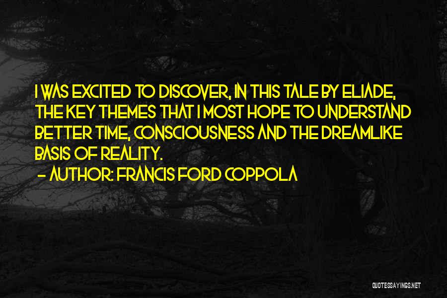 Francis Ford Coppola Quotes: I Was Excited To Discover, In This Tale By Eliade, The Key Themes That I Most Hope To Understand Better