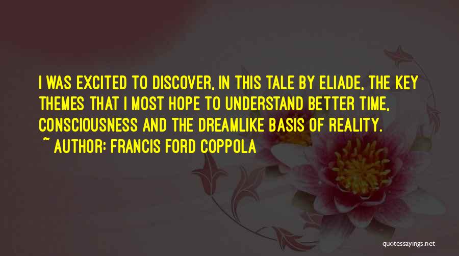 Francis Ford Coppola Quotes: I Was Excited To Discover, In This Tale By Eliade, The Key Themes That I Most Hope To Understand Better