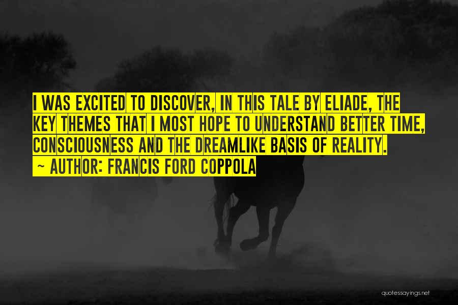 Francis Ford Coppola Quotes: I Was Excited To Discover, In This Tale By Eliade, The Key Themes That I Most Hope To Understand Better