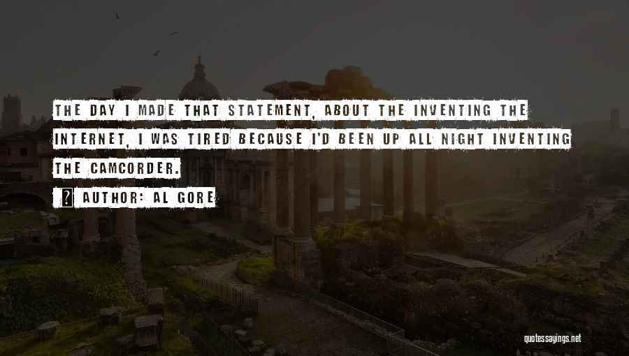 Al Gore Quotes: The Day I Made That Statement, About The Inventing The Internet, I Was Tired Because I'd Been Up All Night