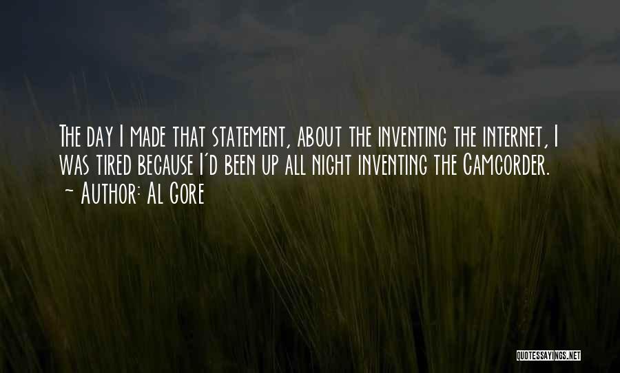 Al Gore Quotes: The Day I Made That Statement, About The Inventing The Internet, I Was Tired Because I'd Been Up All Night