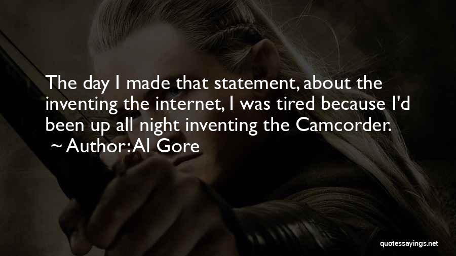 Al Gore Quotes: The Day I Made That Statement, About The Inventing The Internet, I Was Tired Because I'd Been Up All Night