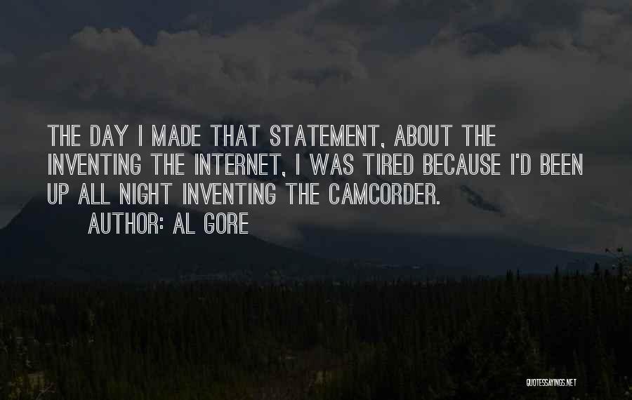 Al Gore Quotes: The Day I Made That Statement, About The Inventing The Internet, I Was Tired Because I'd Been Up All Night