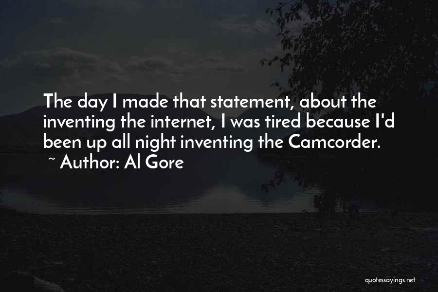 Al Gore Quotes: The Day I Made That Statement, About The Inventing The Internet, I Was Tired Because I'd Been Up All Night