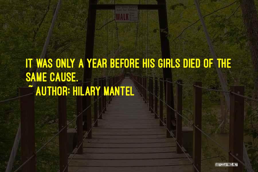 Hilary Mantel Quotes: It Was Only A Year Before His Girls Died Of The Same Cause.