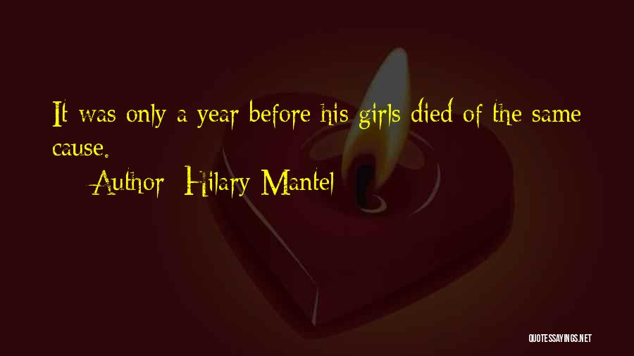Hilary Mantel Quotes: It Was Only A Year Before His Girls Died Of The Same Cause.