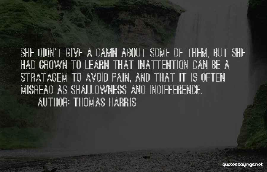 Thomas Harris Quotes: She Didn't Give A Damn About Some Of Them, But She Had Grown To Learn That Inattention Can Be A