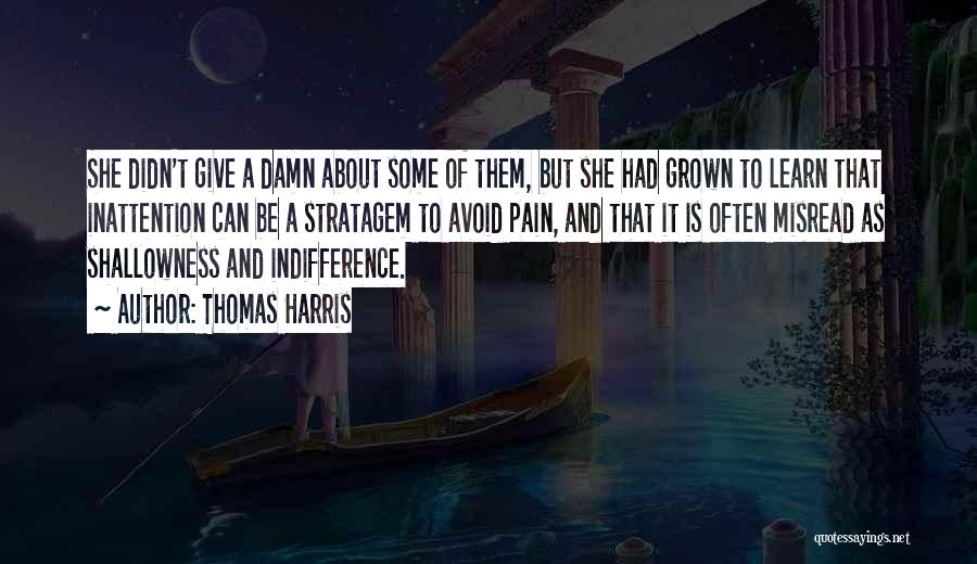 Thomas Harris Quotes: She Didn't Give A Damn About Some Of Them, But She Had Grown To Learn That Inattention Can Be A