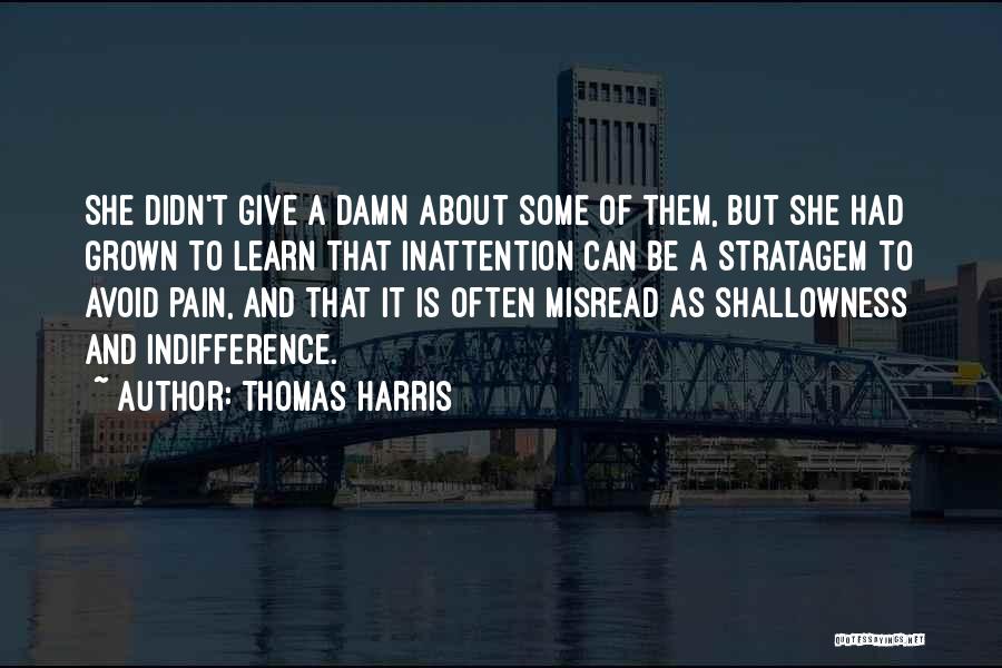 Thomas Harris Quotes: She Didn't Give A Damn About Some Of Them, But She Had Grown To Learn That Inattention Can Be A