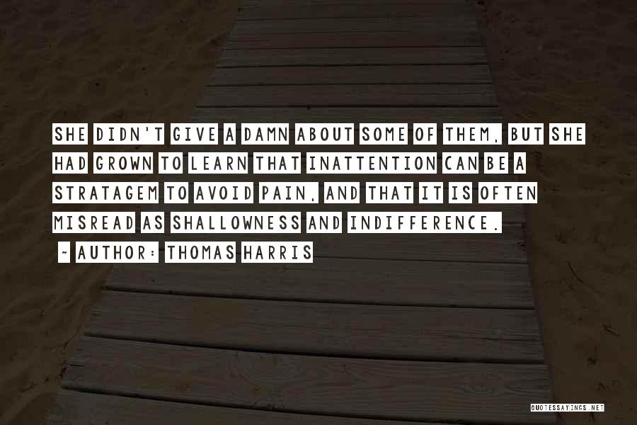 Thomas Harris Quotes: She Didn't Give A Damn About Some Of Them, But She Had Grown To Learn That Inattention Can Be A