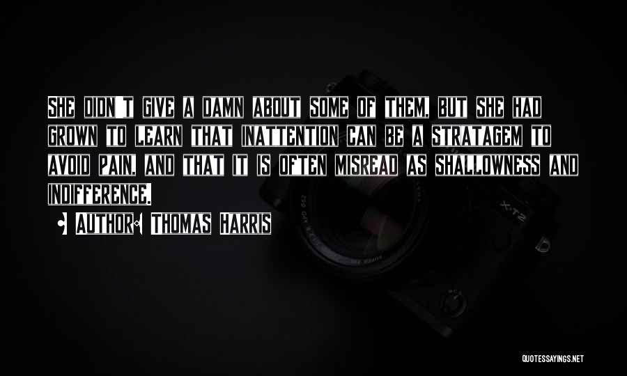 Thomas Harris Quotes: She Didn't Give A Damn About Some Of Them, But She Had Grown To Learn That Inattention Can Be A