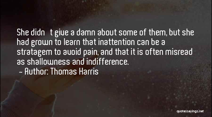 Thomas Harris Quotes: She Didn't Give A Damn About Some Of Them, But She Had Grown To Learn That Inattention Can Be A