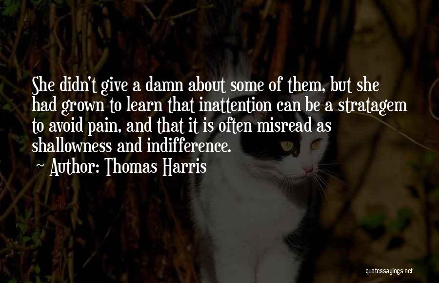 Thomas Harris Quotes: She Didn't Give A Damn About Some Of Them, But She Had Grown To Learn That Inattention Can Be A