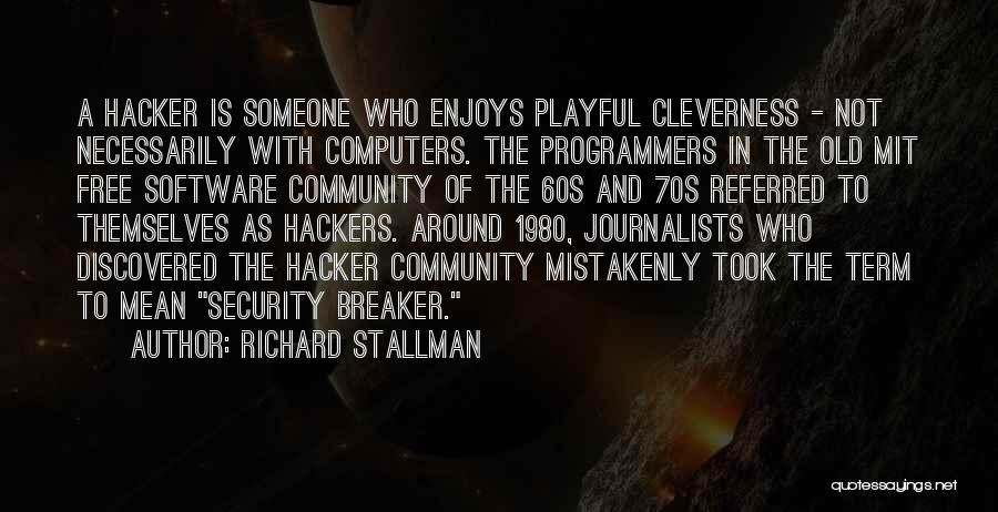 Richard Stallman Quotes: A Hacker Is Someone Who Enjoys Playful Cleverness - Not Necessarily With Computers. The Programmers In The Old Mit Free
