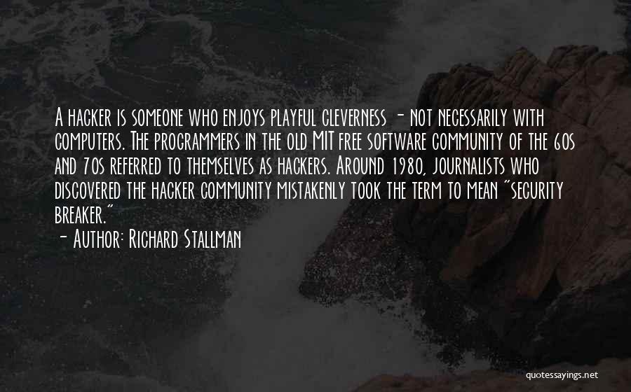 Richard Stallman Quotes: A Hacker Is Someone Who Enjoys Playful Cleverness - Not Necessarily With Computers. The Programmers In The Old Mit Free