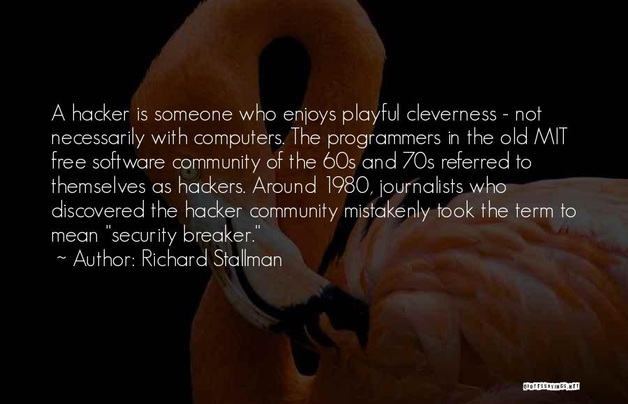 Richard Stallman Quotes: A Hacker Is Someone Who Enjoys Playful Cleverness - Not Necessarily With Computers. The Programmers In The Old Mit Free