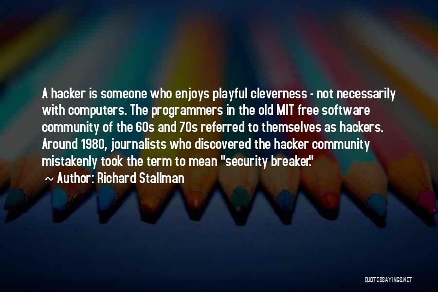 Richard Stallman Quotes: A Hacker Is Someone Who Enjoys Playful Cleverness - Not Necessarily With Computers. The Programmers In The Old Mit Free