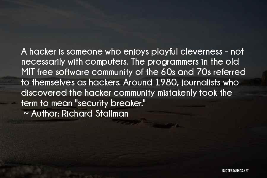 Richard Stallman Quotes: A Hacker Is Someone Who Enjoys Playful Cleverness - Not Necessarily With Computers. The Programmers In The Old Mit Free