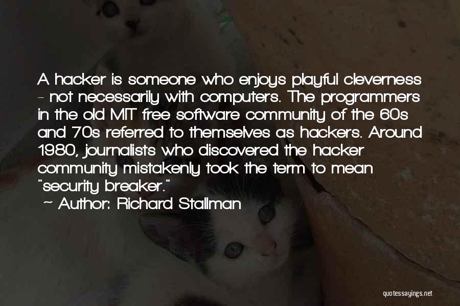 Richard Stallman Quotes: A Hacker Is Someone Who Enjoys Playful Cleverness - Not Necessarily With Computers. The Programmers In The Old Mit Free