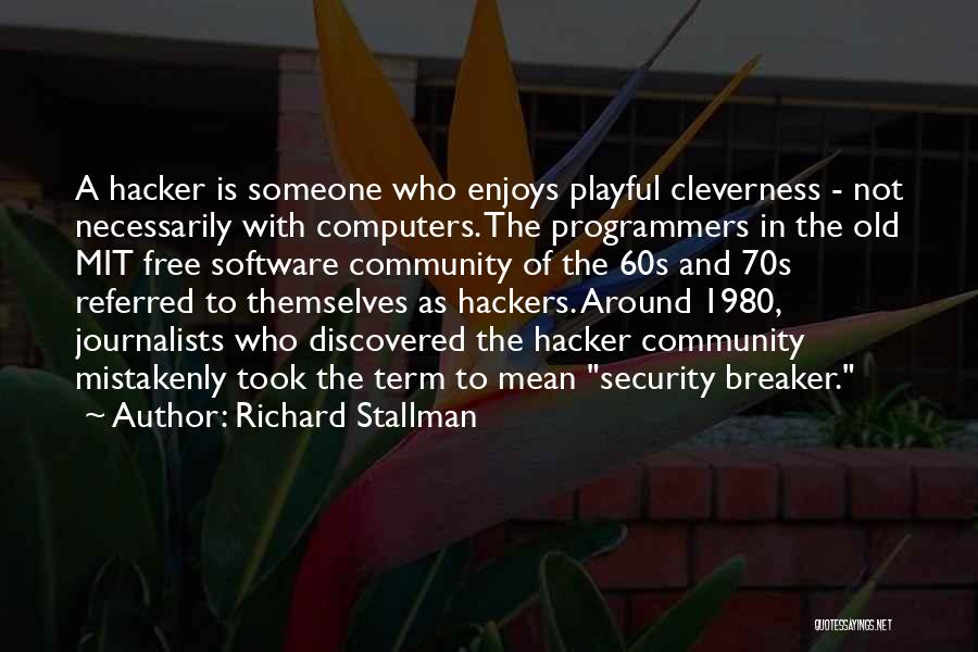 Richard Stallman Quotes: A Hacker Is Someone Who Enjoys Playful Cleverness - Not Necessarily With Computers. The Programmers In The Old Mit Free