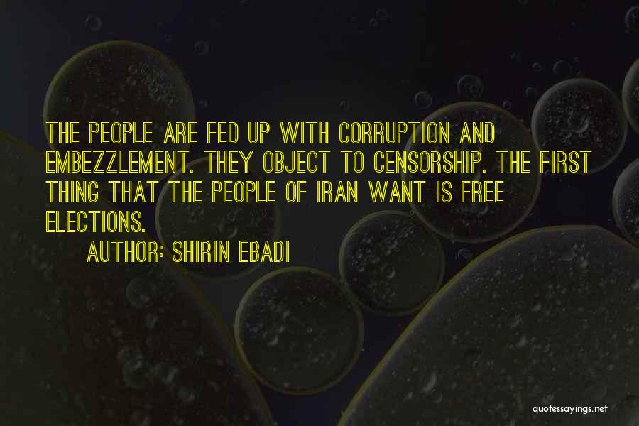 Shirin Ebadi Quotes: The People Are Fed Up With Corruption And Embezzlement. They Object To Censorship. The First Thing That The People Of