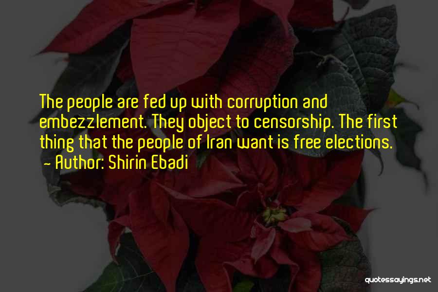 Shirin Ebadi Quotes: The People Are Fed Up With Corruption And Embezzlement. They Object To Censorship. The First Thing That The People Of