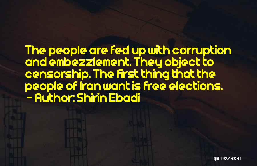 Shirin Ebadi Quotes: The People Are Fed Up With Corruption And Embezzlement. They Object To Censorship. The First Thing That The People Of