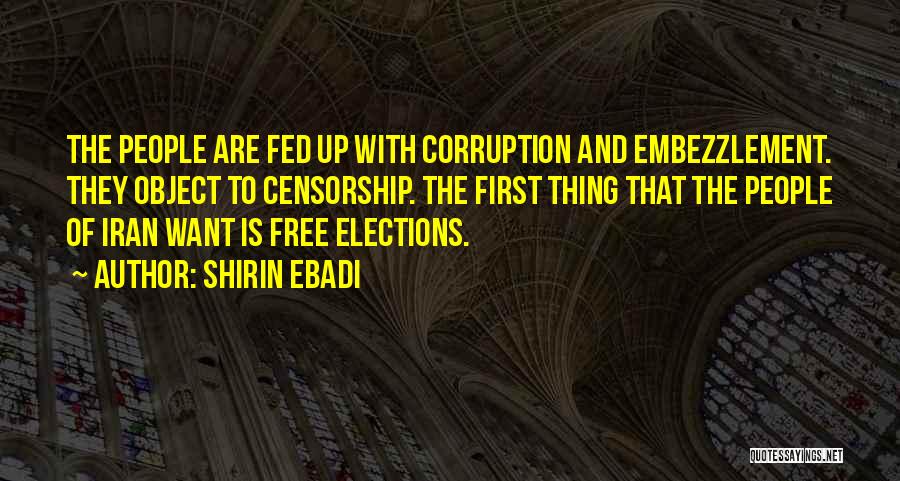 Shirin Ebadi Quotes: The People Are Fed Up With Corruption And Embezzlement. They Object To Censorship. The First Thing That The People Of