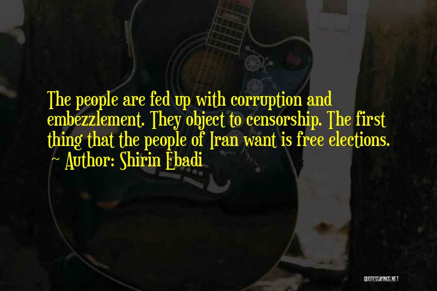 Shirin Ebadi Quotes: The People Are Fed Up With Corruption And Embezzlement. They Object To Censorship. The First Thing That The People Of