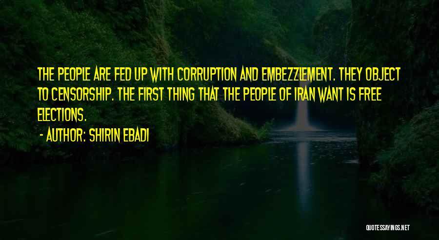 Shirin Ebadi Quotes: The People Are Fed Up With Corruption And Embezzlement. They Object To Censorship. The First Thing That The People Of