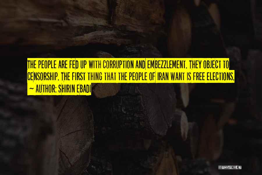 Shirin Ebadi Quotes: The People Are Fed Up With Corruption And Embezzlement. They Object To Censorship. The First Thing That The People Of