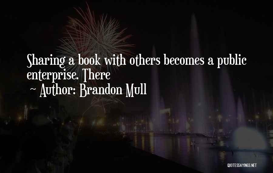 Brandon Mull Quotes: Sharing A Book With Others Becomes A Public Enterprise. There