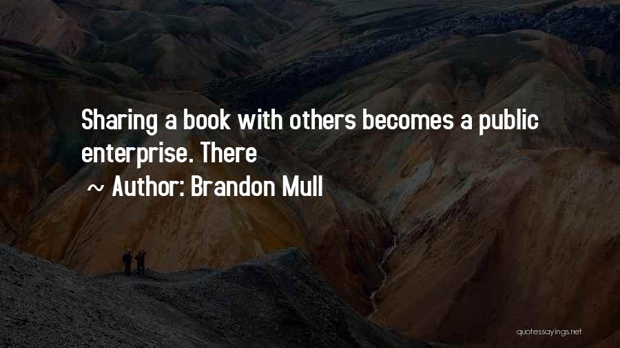 Brandon Mull Quotes: Sharing A Book With Others Becomes A Public Enterprise. There