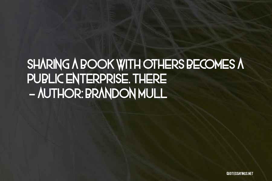 Brandon Mull Quotes: Sharing A Book With Others Becomes A Public Enterprise. There