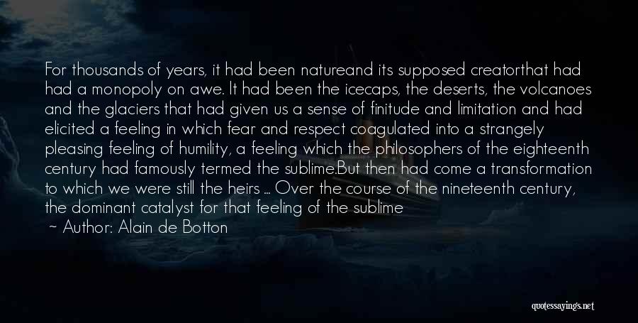 Alain De Botton Quotes: For Thousands Of Years, It Had Been Natureand Its Supposed Creatorthat Had Had A Monopoly On Awe. It Had Been