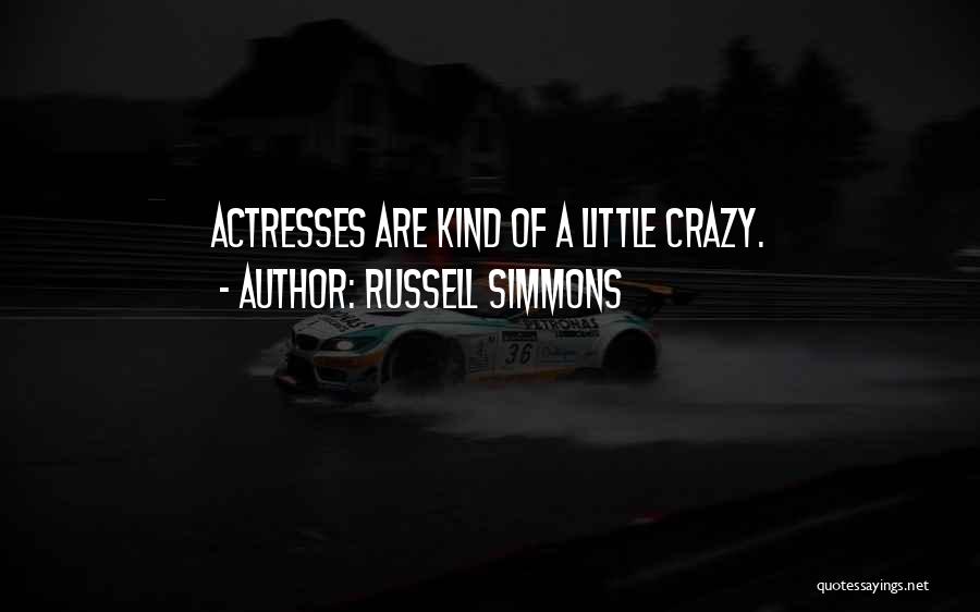 Russell Simmons Quotes: Actresses Are Kind Of A Little Crazy.