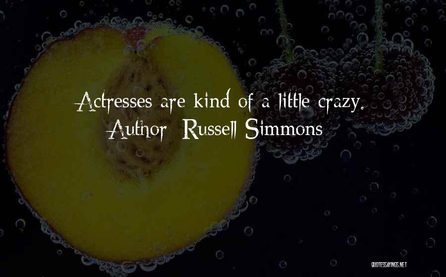 Russell Simmons Quotes: Actresses Are Kind Of A Little Crazy.