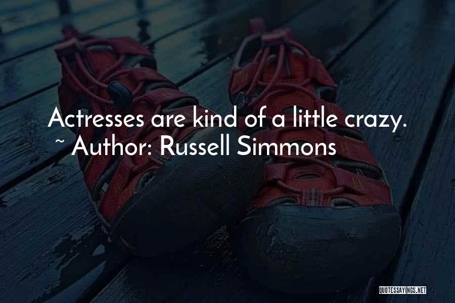 Russell Simmons Quotes: Actresses Are Kind Of A Little Crazy.